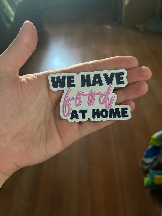 We Have Food At Home - Magnet